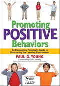 Promoting Positive Behaviors: An Elementary Principal's Guide to Structuring the Learning Environment - Paperback