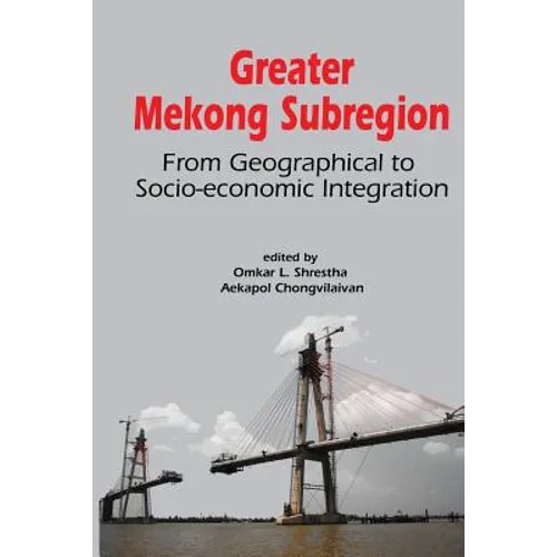 Greater Mekong Subregion: From Geographical to Socio-Economic Integration - Paperback