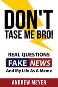 Don't Tase Me Bro! Real Questions, Fake News, And My Life As A Meme - Paperback