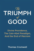 The Triumph of Good: Divine Providence, The Cain-Abel Paradigm, And the End of Marxism - Paperback