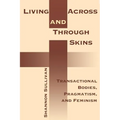Living Across and Through Skins: Transactional Bodies, Pragmatism, and Feminism - Paperback