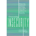 Overcoming Insecurity: Release worry, experience the freedom of security, & embrace the confidence to be all you were created to be. - Paperback