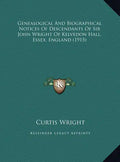 Genealogical And Biographical Notices Of Descendants Of Sir John Wright Of Kelvedon Hall, Essex, England (1915) - Hardcover