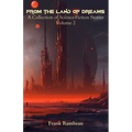 From the Land of Dreams: A Collection of Science-Fiction Stories, Volume 2 - Paperback