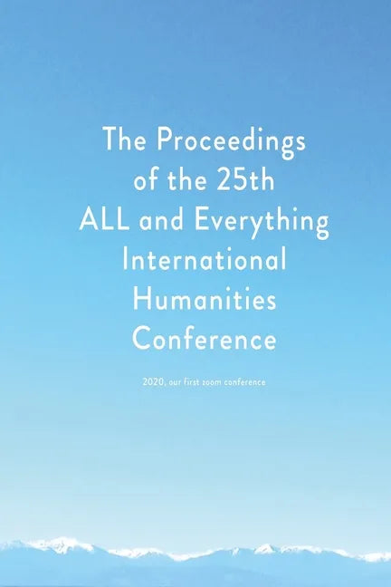 Proceedings of the 25th ALL and Everything International Humanities Conference, 2020: [published after 25 years of studying the literature of Gurdjief - Paperback