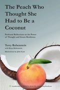 The Peach Who Thought She Had to Be a Coconut: Profound Reflections on the Power of Thought and Innate Resilience - Paperback