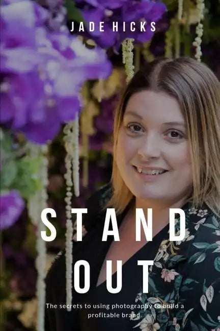 Stand Out: The secrets to attracting your dream clients and building a profitable brand using photography - Paperback