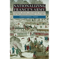 Nationalizing France's Army: Foreign, Black, and Jewish Troops in the French Military, 1715-1831 - Hardcover