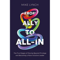 From Ally to All-In: The Five Stages of Moving Beyond Privilege and Becoming a More Inclusive Leader - Paperback
