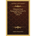 Historical And Topographical Guide To Valley Forge (1912) - Paperback