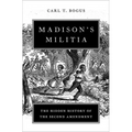 Madison's Militia: The Hidden History of the Second Amendment - Hardcover