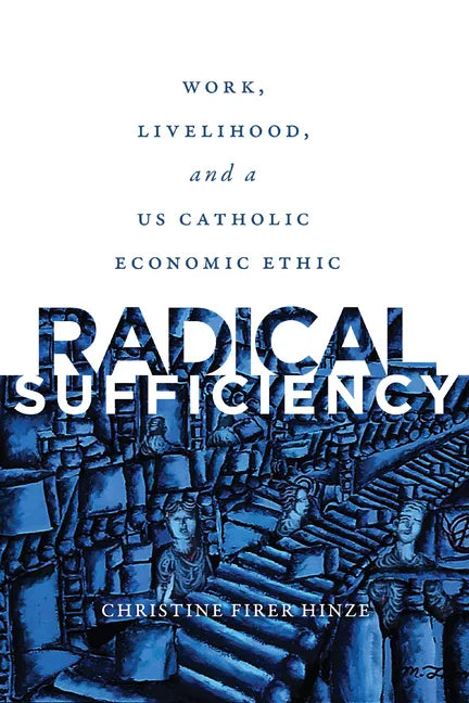 Radical Sufficiency: Work, Livelihood, and a US Catholic Economic Ethic - Paperback