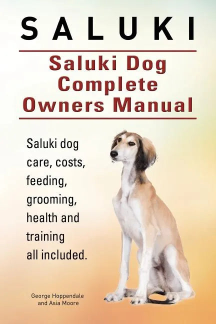 Saluki. Saluki Dog Complete Owners Manual. Saluki book for care, costs, feeding, grooming, health and training. - Paperback