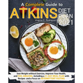 Atkins Diet Plan 2021: A Complete Guide to Lose Weight without Exercise, Improve Your Health, and Feel Amazing. Including a 31-Day Meal Plan - Paperback