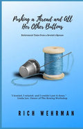Pushing a Thread and All Her Other Buttons: Retirement Tales from a Sewist's Spouse - Paperback