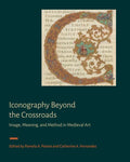 Iconography Beyond the Crossroads: Image, Meaning, and Method in Medieval Art - Hardcover