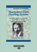 Mucusless Diet Healing System: A Scientific Method of Eating Your Way to Health (Large Print 16pt) - Paperback