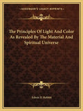 The Principles of Light and Color as Revealed by the Material and Spiritual Universe - Paperback