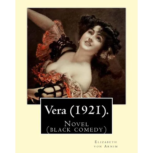 Vera (1921). By: Elizabeth von Arnim: Vera by Elizabeth von Arnim is a black comedy based on her disastrous second marriage to Earl Rus - Paperback