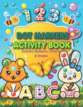 Dot Markers Activity Book: Animals, Numbers, letters, and Shapes for Fun Do a Dot Activity - Creative Activity and Coloring Book - Preschool Kind - Paperback