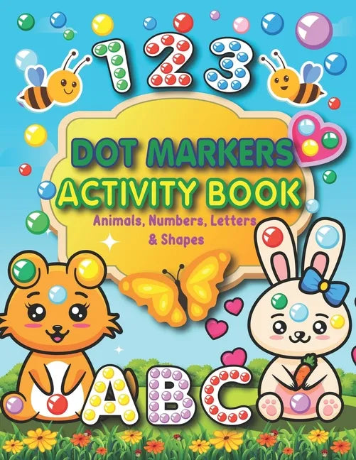 Dot Markers Activity Book: Animals, Numbers, letters, and Shapes for Fun Do a Dot Activity - Creative Activity and Coloring Book - Preschool Kind - Paperback