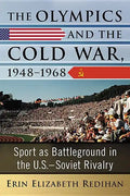 The Olympics and the Cold War, 1948-1968: Sport as Battleground in the U.S.-Soviet Rivalry - Paperback