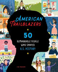 American Trailblazers: 50 Remarkable People Who Shaped U.S. History - Paperback