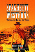 Spaghetti Westerns--The Good, the Bad and the Violent: A Comprehensive, Illustrated Filmography of 558 Eurowesterns and Their Personnel, 1961-1977 - Paperback