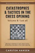 Catastrophes & Tactics in the Chess Opening - Volume 8: 1.e4 e5: Winning in 15 Moves or Less: Chess Tactics, Brilliancies & Blunders in the Chess Open - Paperback