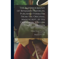 The Autobiography of Benjamin Franklin. Published Verbatim From the Original Manuscript, by his Grandson, William Temple Franklin - Hardcover