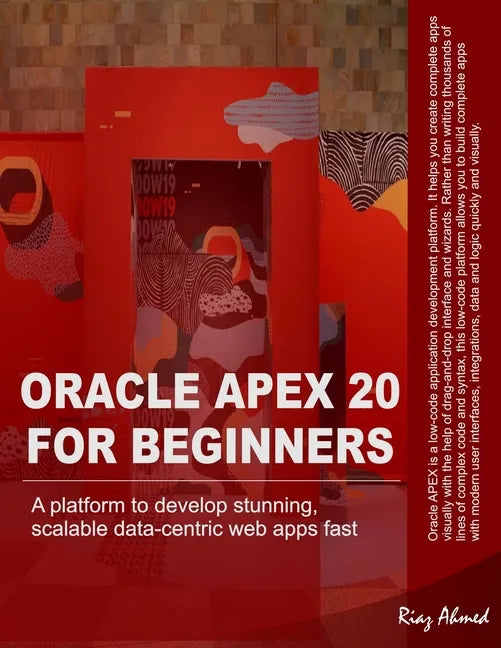 Oracle APEX 20 For Beginners: A platform to develop stunning, scalable data-centric web apps fast - Paperback