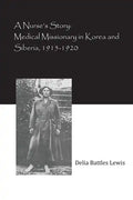A Nurse's Story: Medical Missionary in Korea and Siberia, 1915-1920 - Paperback