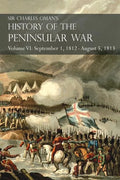 Sir Charles Oman's History of the Peninsular War Volume VI: September 1, 1812 - August 5, 1813 The Siege of Burgos, the Retreat from Burgos, the Campa - Paperback