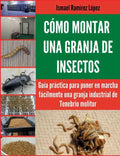 Cómo montar una granja de insectos: Guía práctica para poner en marcha fácilmente una granja industrial de Tenebrio molitor - Paperback