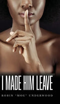 I Made Him Leave - Hardcover
