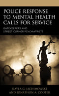 Police Response to Mental Health Calls for Service: Gatekeepers and Street Corner Psychiatrists - Paperback