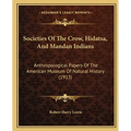 Societies Of The Crow, Hidatsa, And Mandan Indians: Anthropological Papers Of The American Museum Of Natural History (1913) - Paperback