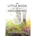 The Little Book of Grounding: 75+ Simple Ways to Restore Balance to Your Mind - Body - Spirit Using Ancient Ayurvedic Teachings for Today's World - Hardcover