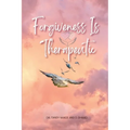 Forgiveness Is Therapeutic - Paperback