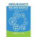 Insurance Billing Basics: Steps for Therapists to Successfully Take Insurance - Paperback
