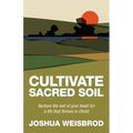 Cultivate Sacred Soil: Nurture the soil of your heart for a life that thrives in Christ - Paperback