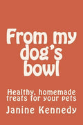 From my dog's bowl: Healthy, homemade treats for your pets - Paperback