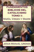 Fundamentos Bíblicos del Catolicismo II: : María, Virgen y Madre - Paperback