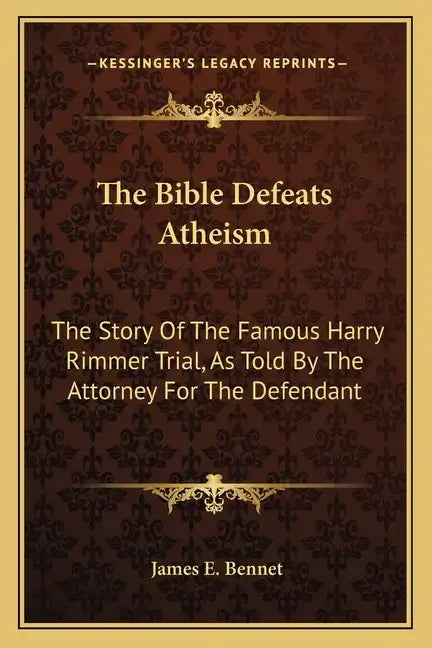 The Bible Defeats Atheism: The Story of the Famous Harry Rimmer Trial, as Told by the Attorney for the Defendant - Paperback