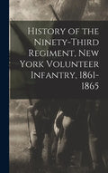 History of the Ninety-Third Regiment, New York Volunteer Infantry, 1861-1865 - Hardcover