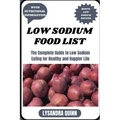 Low Sodium Food List: The Complete Guide to Low Sodium Eating for Healthy and Happier Life - Paperback