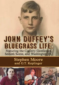John Duffey's Bluegrass Life: FEATURING THE COUNTRY GENTLEMEN, SELDOM SCENE, AND WASHINGTON, D.C. - Second Edition - Hardcover