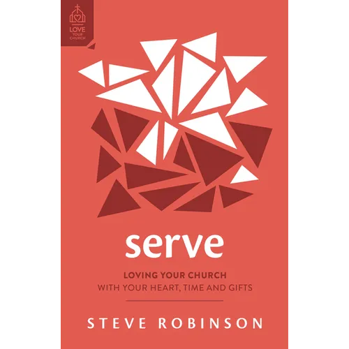 Serve: Loving Your Church with Your Heart, Time and Gifts - Paperback
