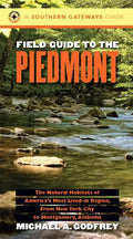 Field Guide to the Piedmont: The Natural Habitats of America's Most Lived-In Region, from New York City to Montgomery, Alabama - Paperback