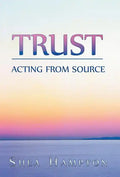 Trust: Acting from Source - Hardcover